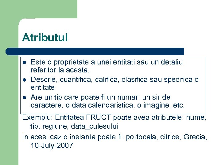 Atributul l Este o proprietate a unei entitati sau un detaliu referitor la acesta.