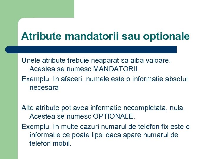 Atribute mandatorii sau optionale Unele atribute trebuie neaparat sa aiba valoare. Acestea se numesc