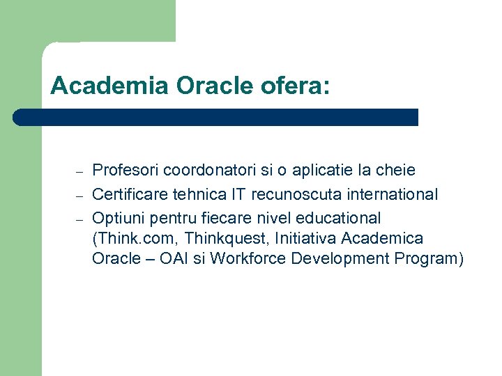 Academia Oracle ofera: – – – Profesori coordonatori si o aplicatie la cheie Certificare