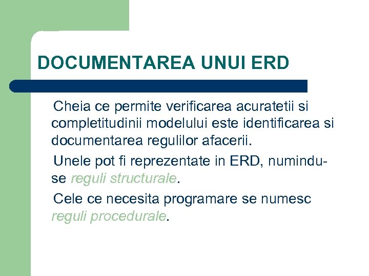 DOCUMENTAREA UNUI ERD Cheia ce permite verificarea acuratetii si completitudinii modelului este identificarea si