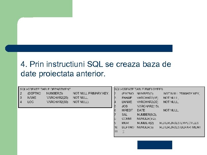 4. Prin instructiuni SQL se creaza baza de date proiectata anterior. REVENIRE 