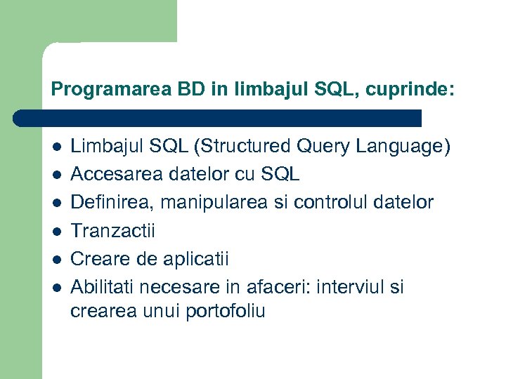 Programarea BD in limbajul SQL, cuprinde: l l l Limbajul SQL (Structured Query Language)