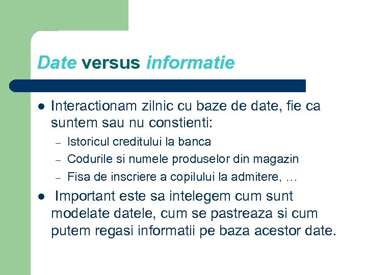 Date versus informatie l Interactionam zilnic cu baze de date, fie ca suntem sau