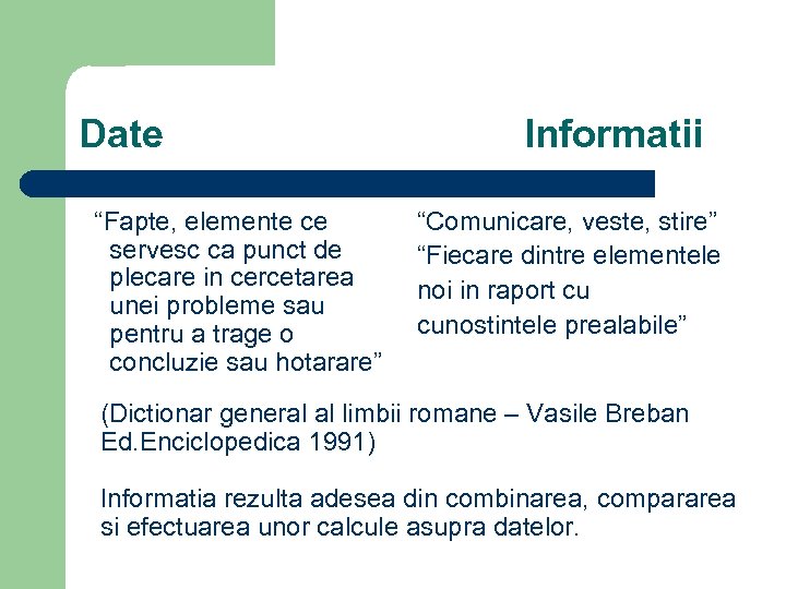 Date “Fapte, elemente ce servesc ca punct de plecare in cercetarea unei probleme sau