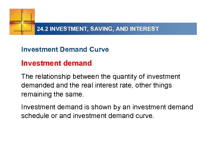 24. 2 INVESTMENT, SAVING, AND INTEREST Investment Demand Curve Investment demand The relationship between
