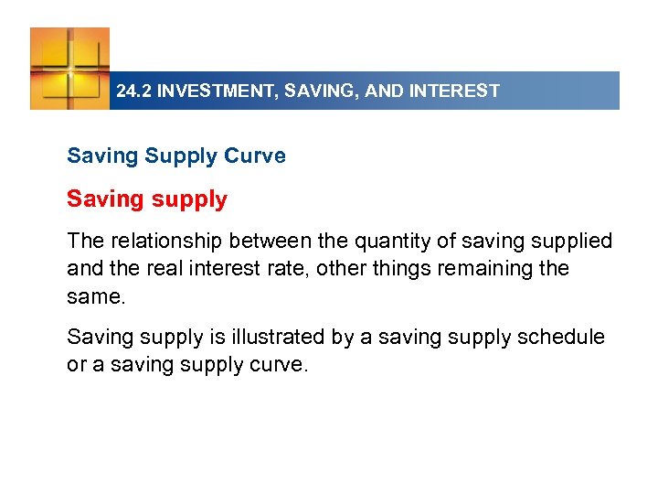 24. 2 INVESTMENT, SAVING, AND INTEREST Saving Supply Curve Saving supply The relationship between