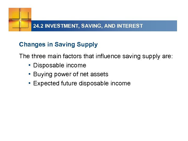 24. 2 INVESTMENT, SAVING, AND INTEREST Changes in Saving Supply The three main factors