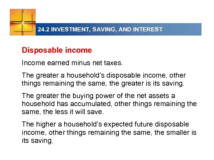 24. 2 INVESTMENT, SAVING, AND INTEREST Disposable income Income earned minus net taxes. The