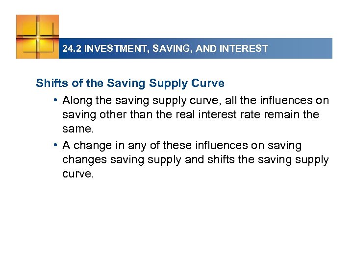 24. 2 INVESTMENT, SAVING, AND INTEREST Shifts of the Saving Supply Curve • Along