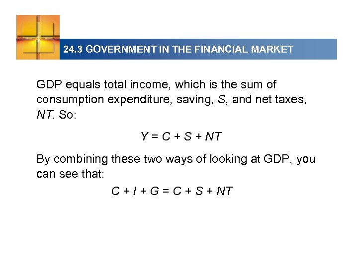 24. 3 GOVERNMENT IN THE FINANCIAL MARKET GDP equals total income, which is the