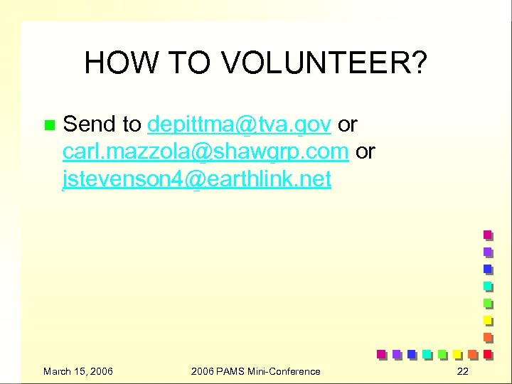 HOW TO VOLUNTEER? n Send to depittma@tva. gov or carl. mazzola@shawgrp. com or jstevenson