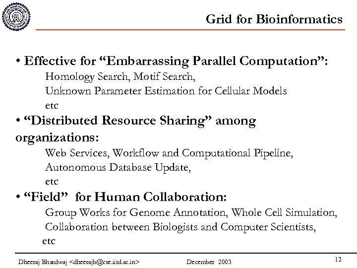 Grid for Bioinformatics • Effective for “Embarrassing Parallel Computation”: Homology Search, Motif Search, Unknown