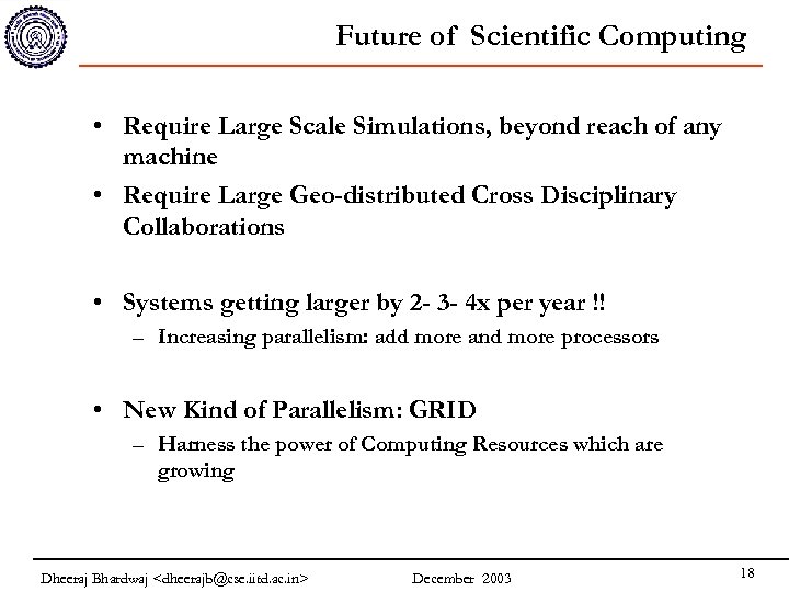 Future of Scientific Computing • Require Large Scale Simulations, beyond reach of any machine