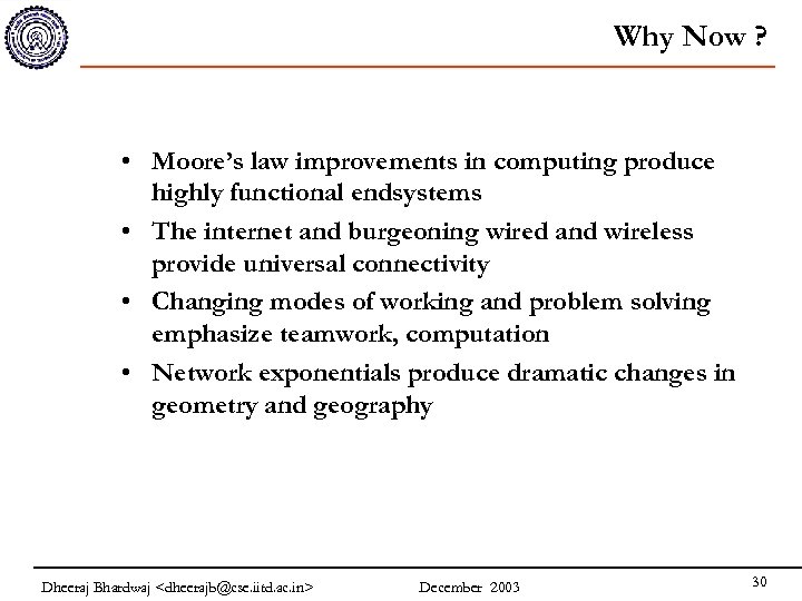 Why Now ? • Moore’s law improvements in computing produce highly functional endsystems •