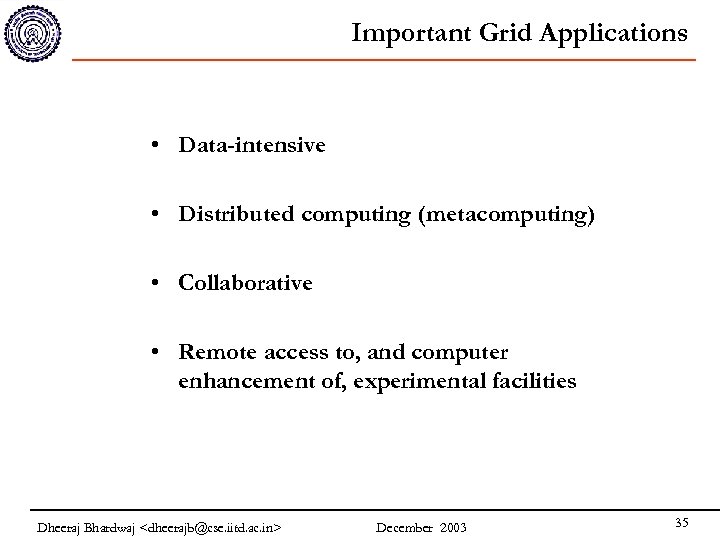 Important Grid Applications • Data-intensive • Distributed computing (metacomputing) • Collaborative • Remote access