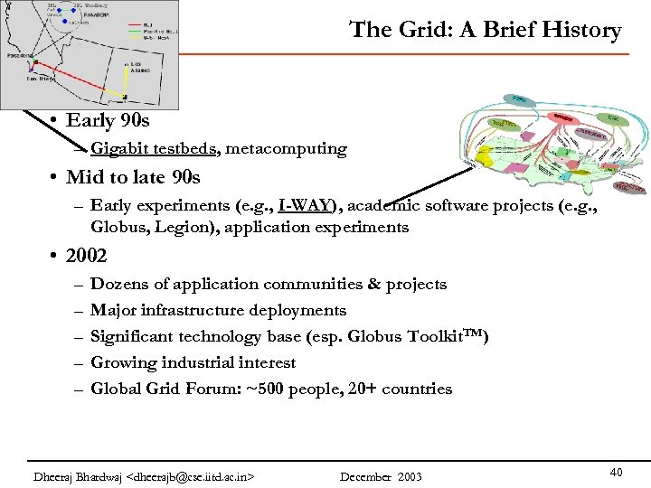 The Grid: A Brief History • Early 90 s – Gigabit testbeds, metacomputing •