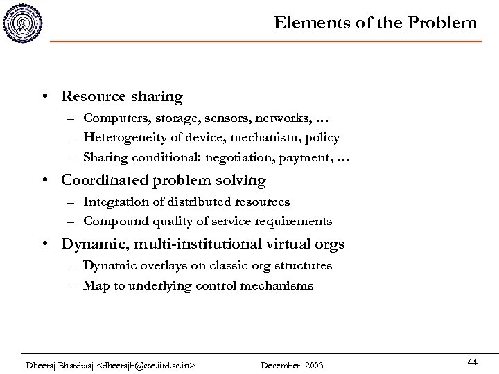 Elements of the Problem • Resource sharing – Computers, storage, sensors, networks, … –