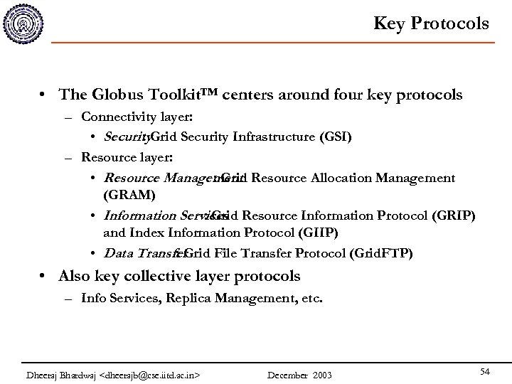 Key Protocols • The Globus Toolkit™ centers around four key protocols – Connectivity layer: