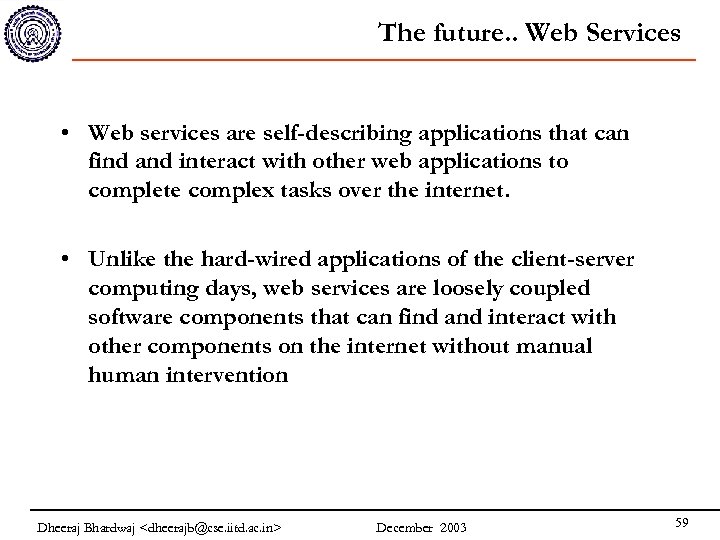 The future. . Web Services • Web services are self-describing applications that can find