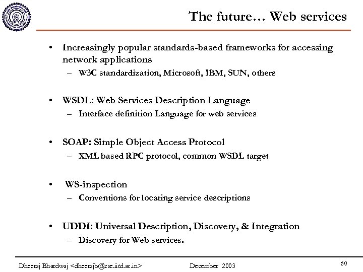 The future… Web services • Increasingly popular standards-based frameworks for accessing network applications –