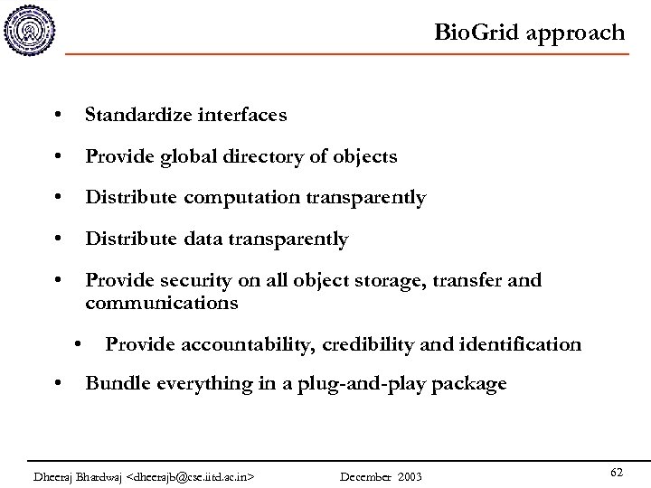 Bio. Grid approach • Standardize interfaces • Provide global directory of objects • Distribute
