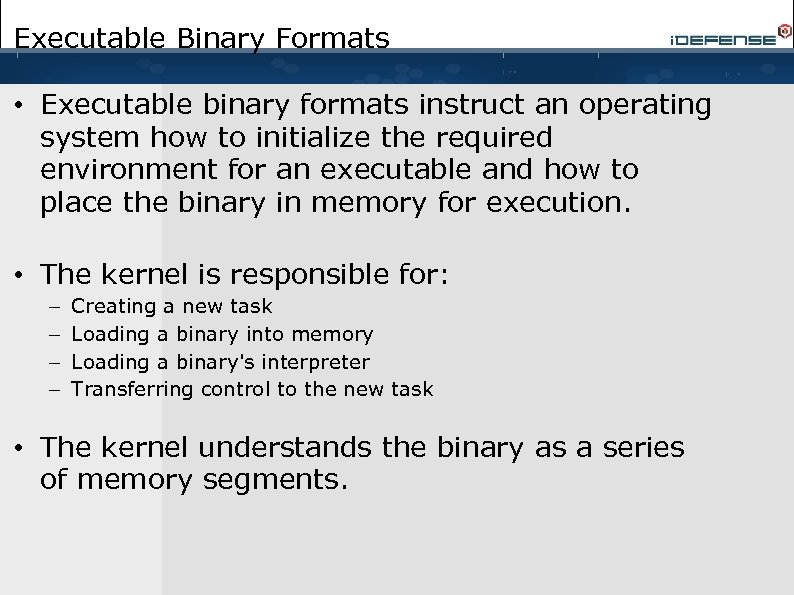 Executable Binary Formats • Executable binary formats instruct an operating system how to initialize
