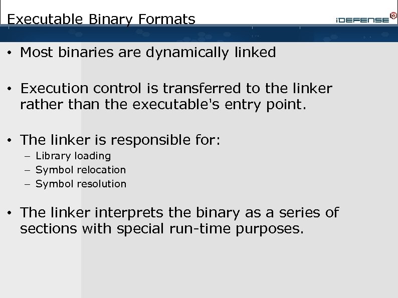 Executable Binary Formats • Most binaries are dynamically linked • Execution control is transferred