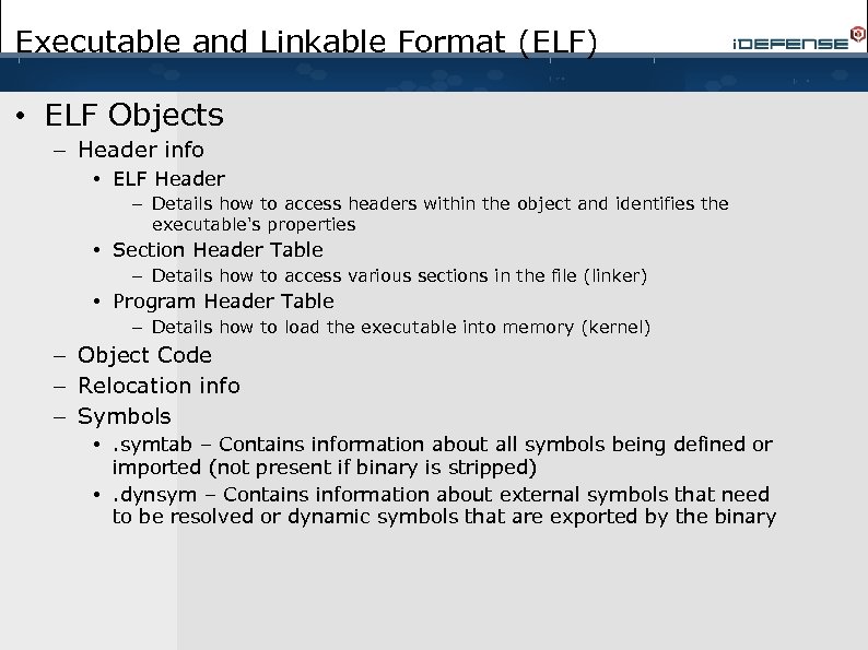 Executable and Linkable Format (ELF) • ELF Objects – Header info • ELF Header