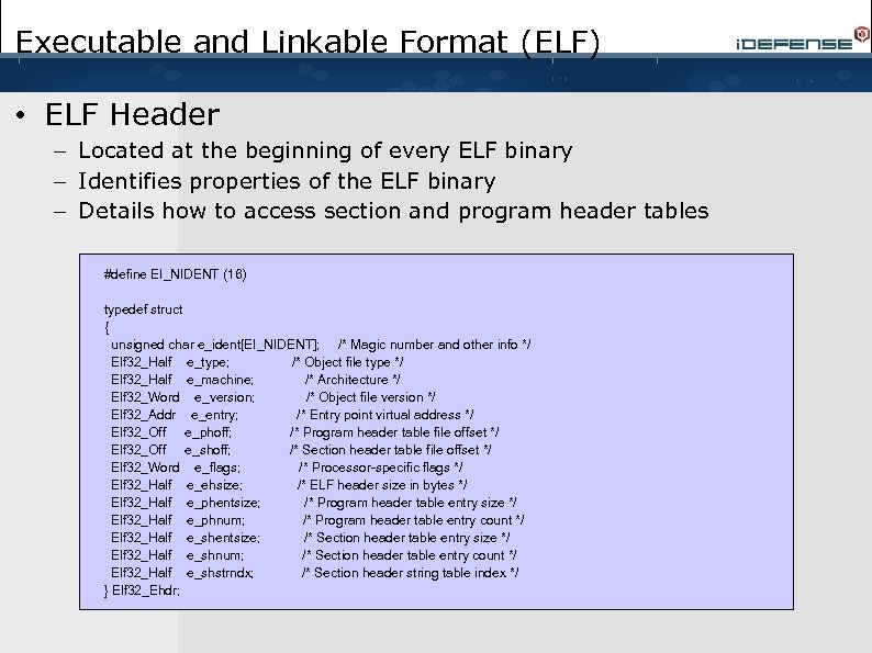 Executable and Linkable Format (ELF) • ELF Header – Located at the beginning of