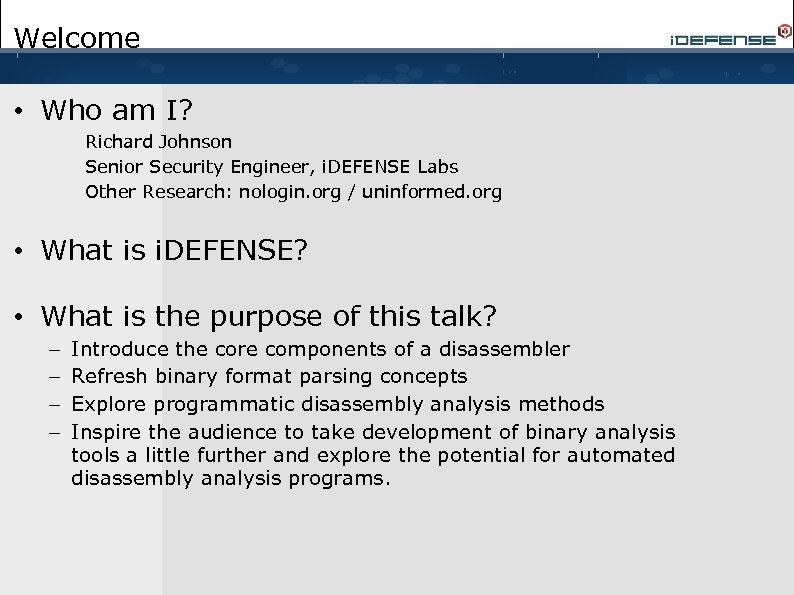 Welcome • Who am I? Richard Johnson Senior Security Engineer, i. DEFENSE Labs Other