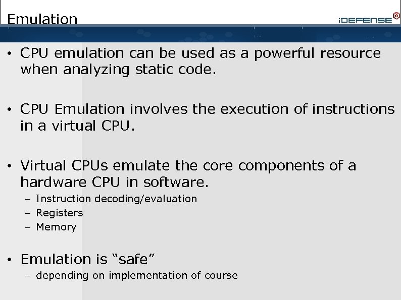 Emulation • CPU emulation can be used as a powerful resource when analyzing static