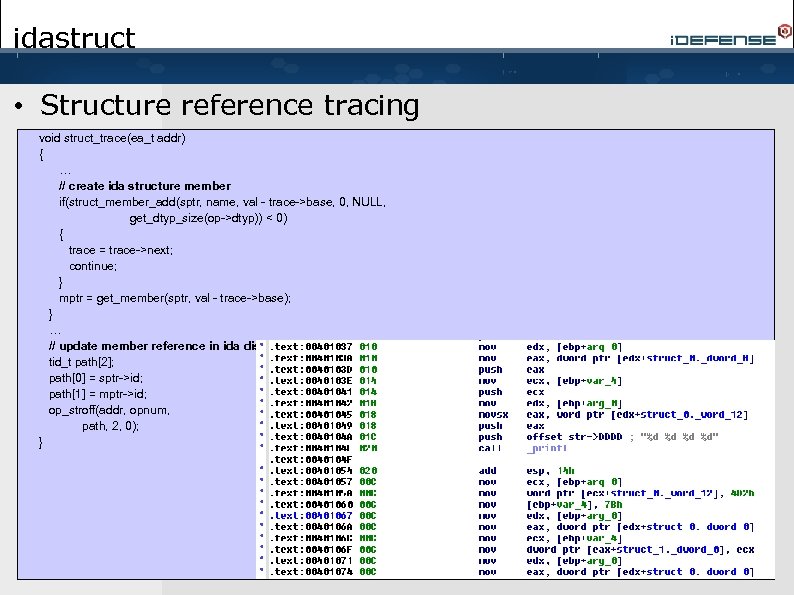 idastruct • Structure reference tracing void struct_trace(ea_t addr) { … // create ida structure