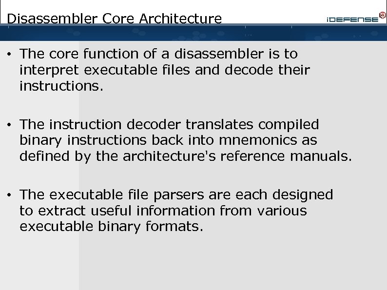Disassembler Core Architecture • The core function of a disassembler is to interpret executable
