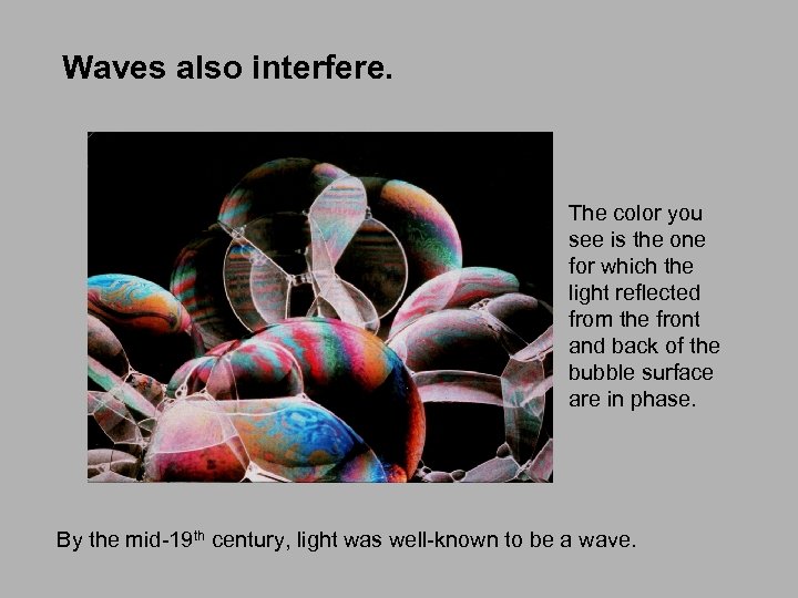 Waves also interfere. The color you see is the one for which the light