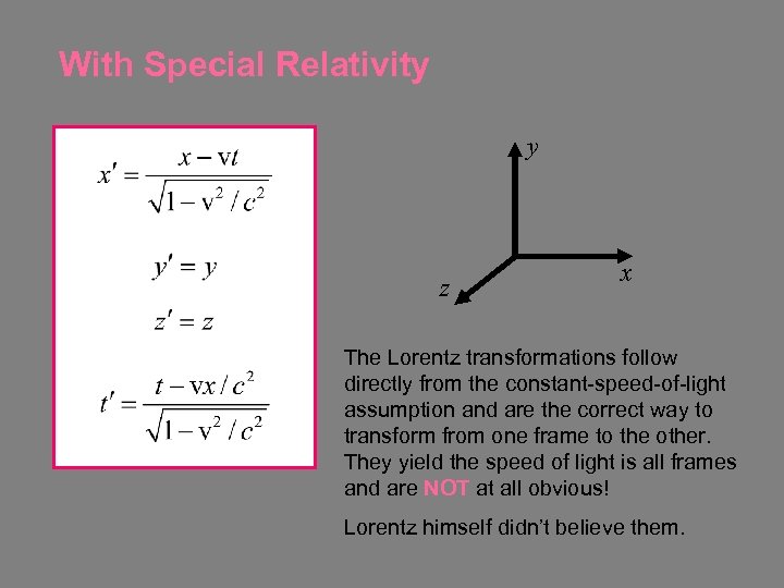 With Special Relativity y z x The Lorentz transformations follow directly from the constant-speed-of-light