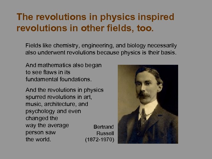 The revolutions in physics inspired revolutions in other fields, too. Fields like chemistry, engineering,