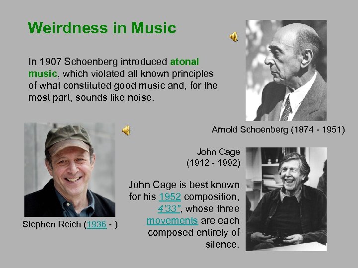 Weirdness in Music In 1907 Schoenberg introduced atonal music, which violated all known principles
