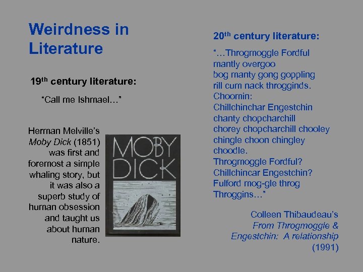 Weirdness in Literature 19 th century literature: “Call me Ishmael…” Herman Melville’s Moby Dick