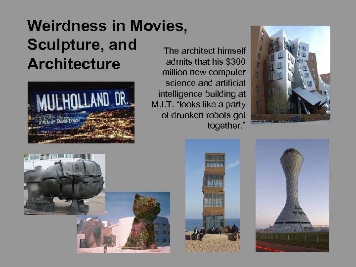 Weirdness in Movies, Sculpture, and The architect himself admits that his $300 Architecture million