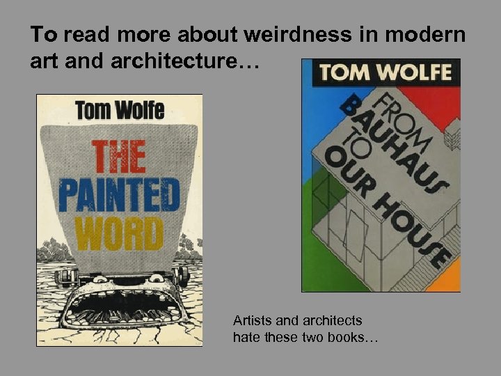 To read more about weirdness in modern art and architecture… Artists and architects hate