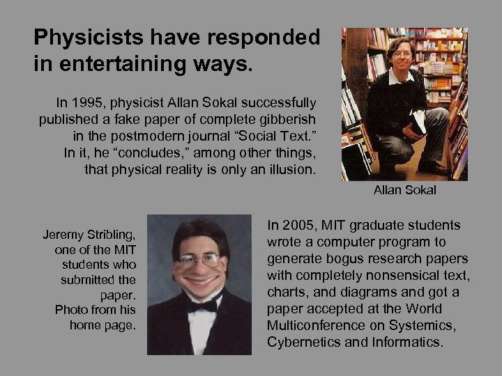 Physicists have responded in entertaining ways. In 1995, physicist Allan Sokal successfully published a