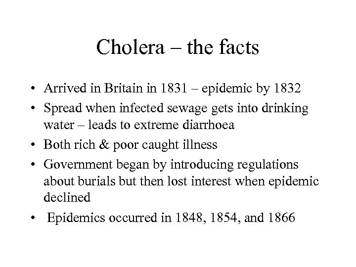 Cholera – the facts • Arrived in Britain in 1831 – epidemic by 1832