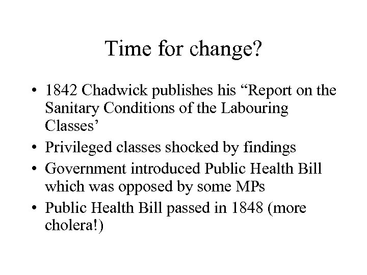 Time for change? • 1842 Chadwick publishes his “Report on the Sanitary Conditions of