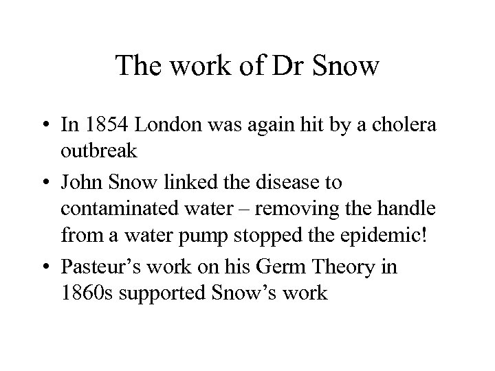 The work of Dr Snow • In 1854 London was again hit by a