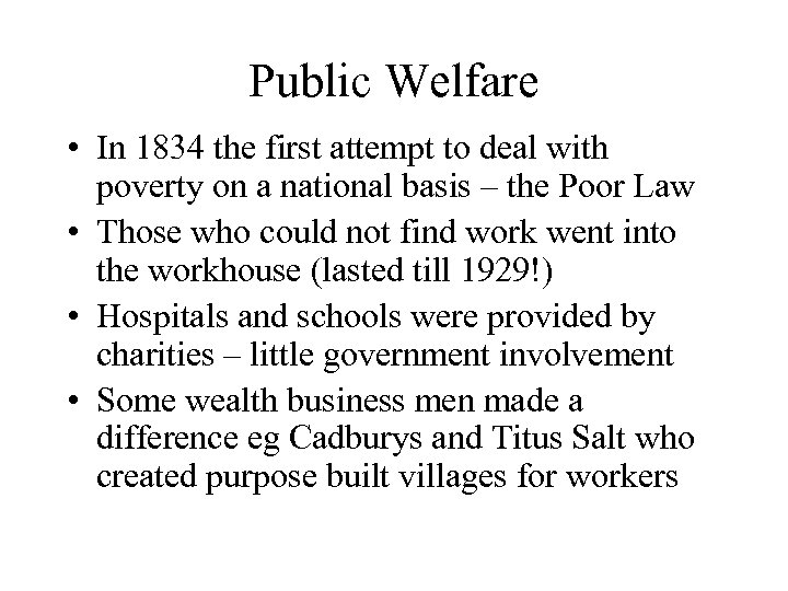 Public Welfare • In 1834 the first attempt to deal with poverty on a