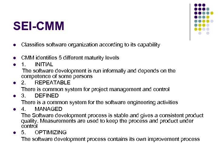 SEI-CMM l Classifies software organization according to its capability l CMM identifies 5 different