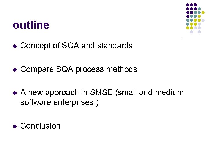 outline l Concept of SQA and standards l Compare SQA process methods l A