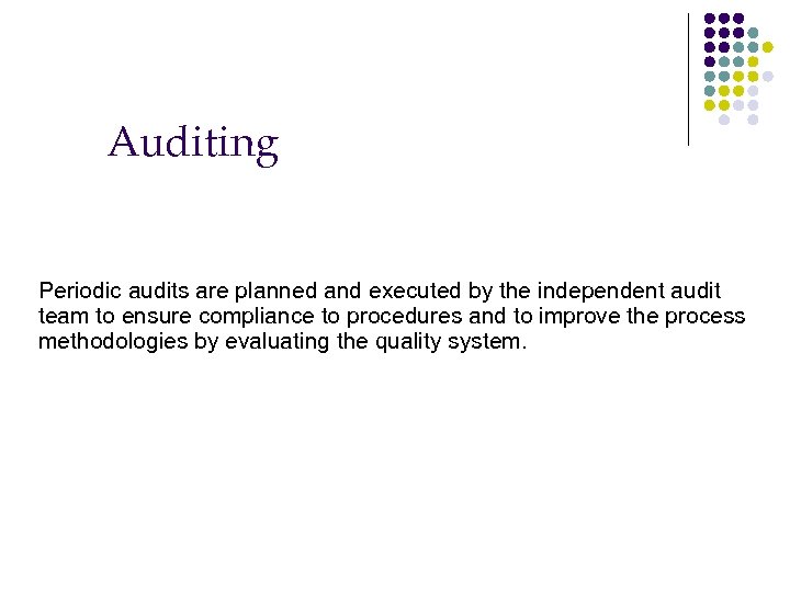 Auditing Periodic audits are planned and executed by the independent audit team to ensure