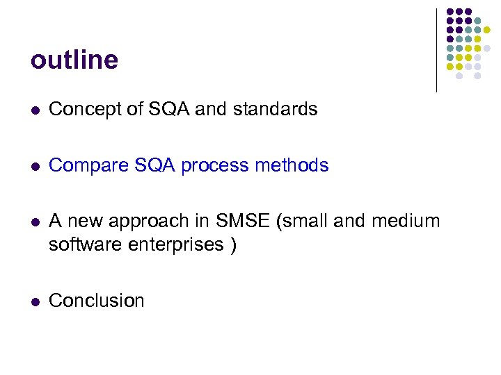 outline l Concept of SQA and standards l Compare SQA process methods l A