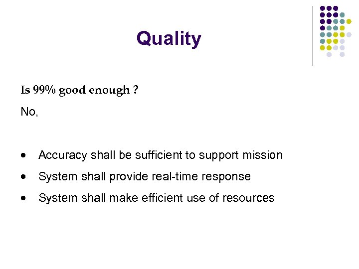 Quality Is 99% good enough ? No, · Accuracy shall be sufficient to support